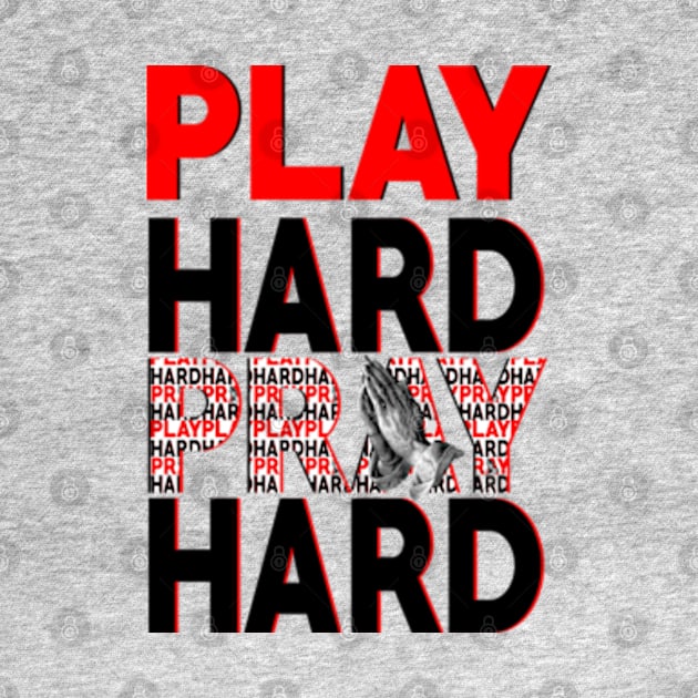 PLAY HARD PRAY HARD by Golden Wolf Graphics